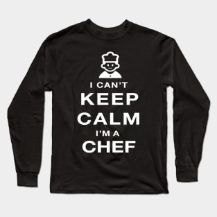 I Can't Keep Calm I am a Chef Long Sleeve T-Shirt